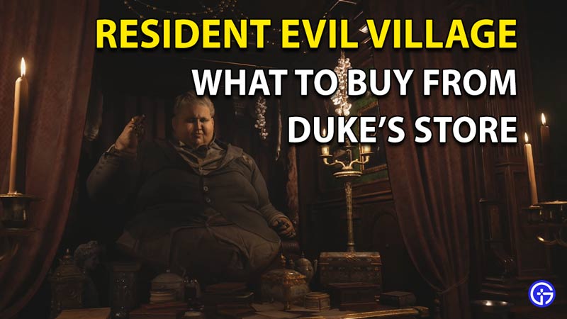 Best Resident Evil Village Upgrades: What To Buy From Duke's Shop