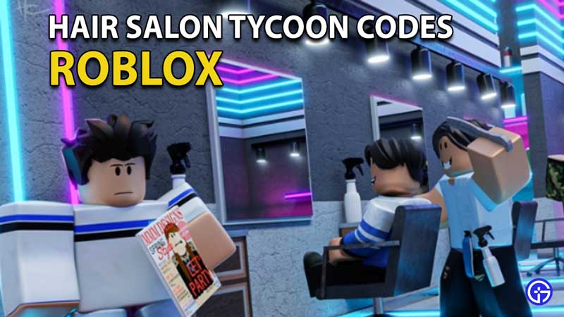 Roblox Hair Salon Tycoon Codes June 2021 Updated Gamer Tweak - roblox co op puzzlw