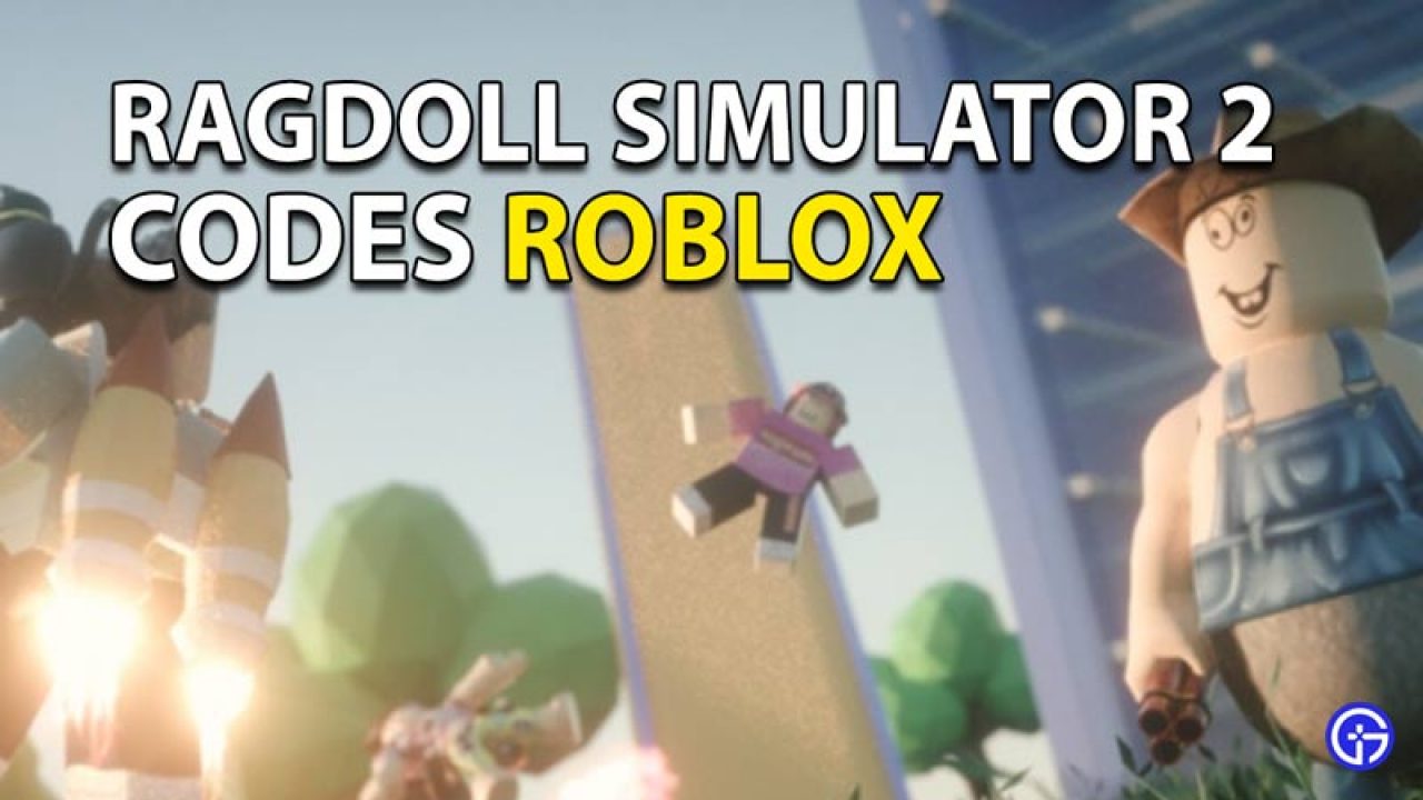 Roblox Ragdoll Simulator 2 Codes May 2021 Updated Gamer Tweak - how to hack in roblox ragdoll engine iphone