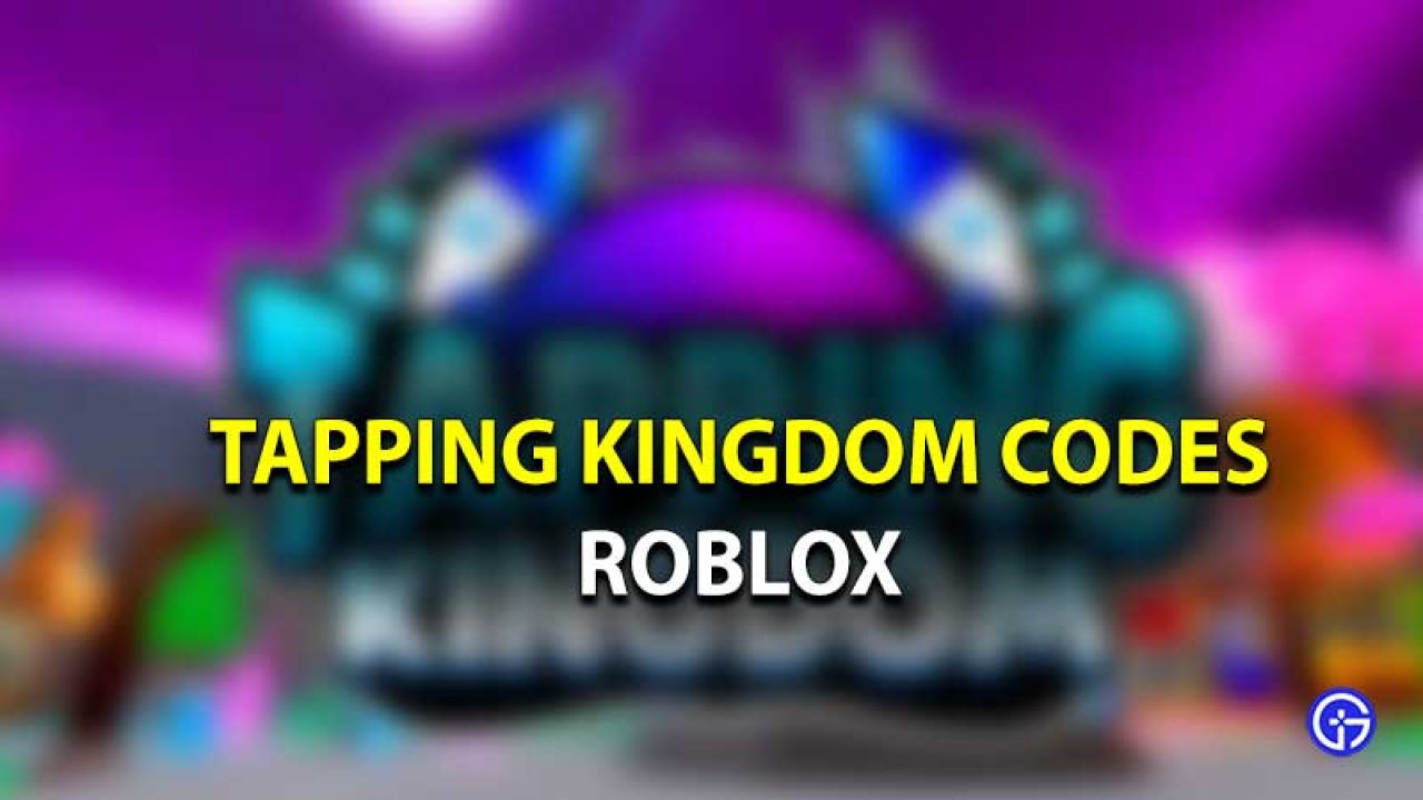 Roblox Tapping Kingdom Codes May 2021 Gamer Tweak - code kingdoms free roblox