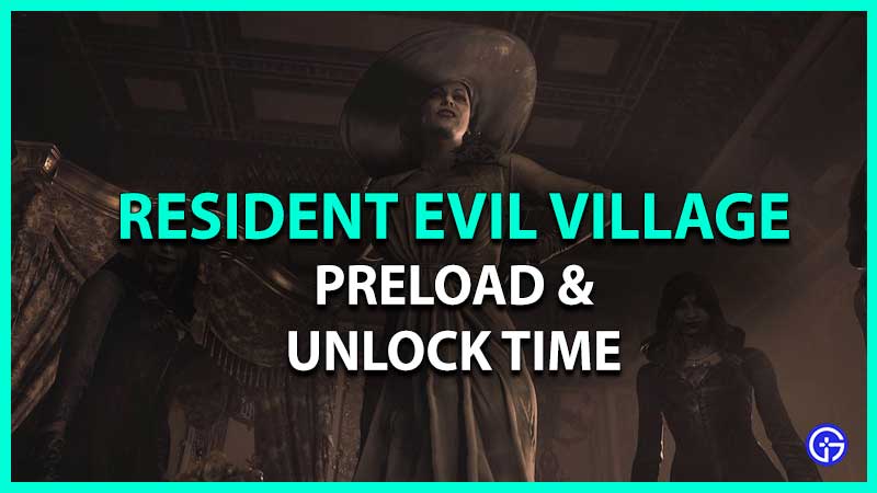 what is the preload unlock time of resident evil village
