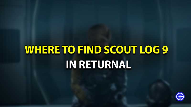 where to find scout log 9 in returnal
