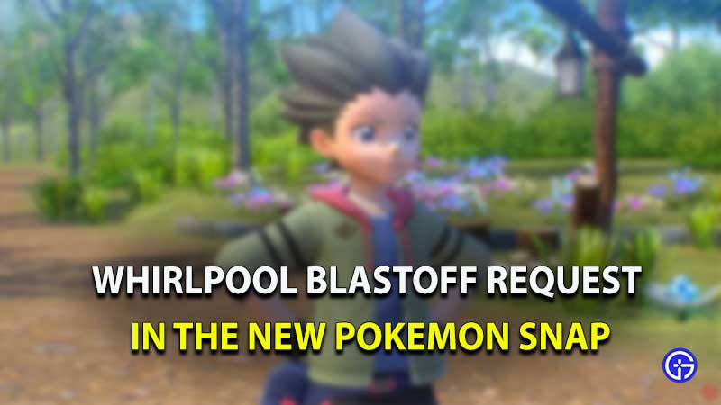 whirlpool blastoff request new pokemon snap