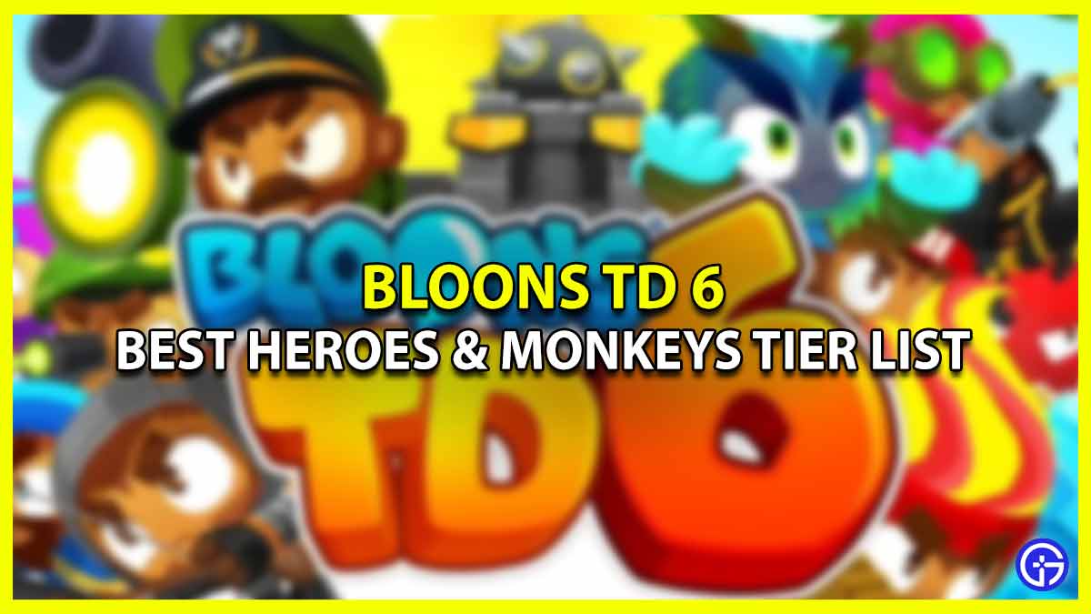 Bloons TD 6 Heroes Monkeys Tier List Ranked Best to Worst