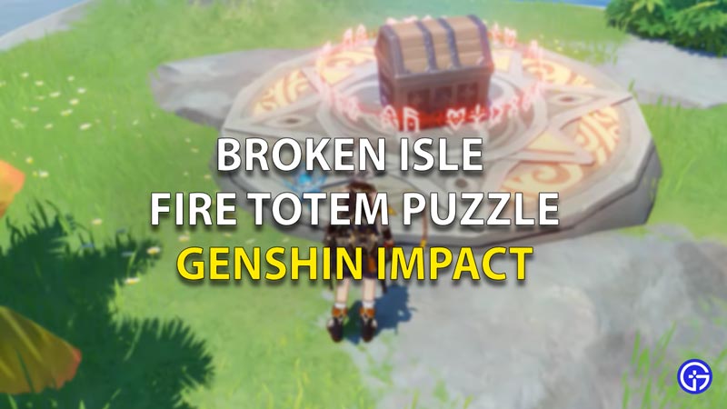 Broken Isle Fire Totem Genshin Impact