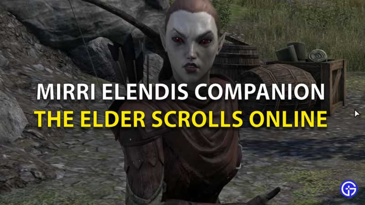 Unlock Mirri Elendis As A Companion In Eso Gamer Tweak - elder scrolls games roblox