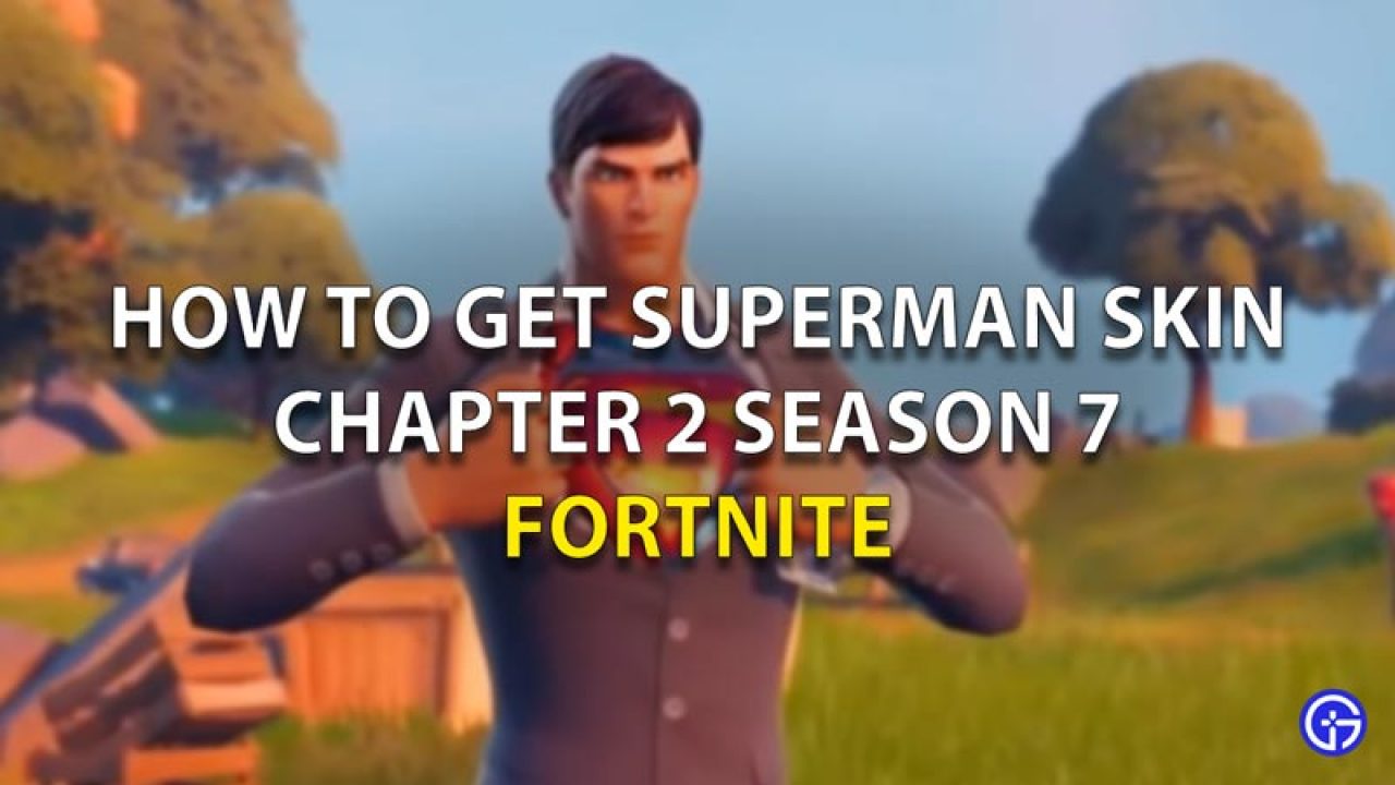 How To Get Superman Skin In Fortnite Chapter 2 Season 7