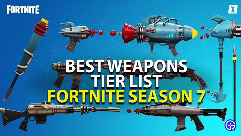 best weapons tier list fortnite season 7