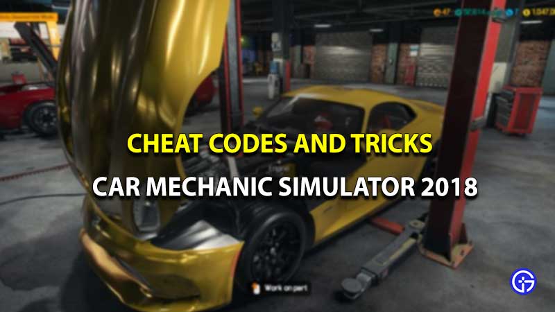 Car Mechanic Simulator 2018 Cheats Codes Console Commands