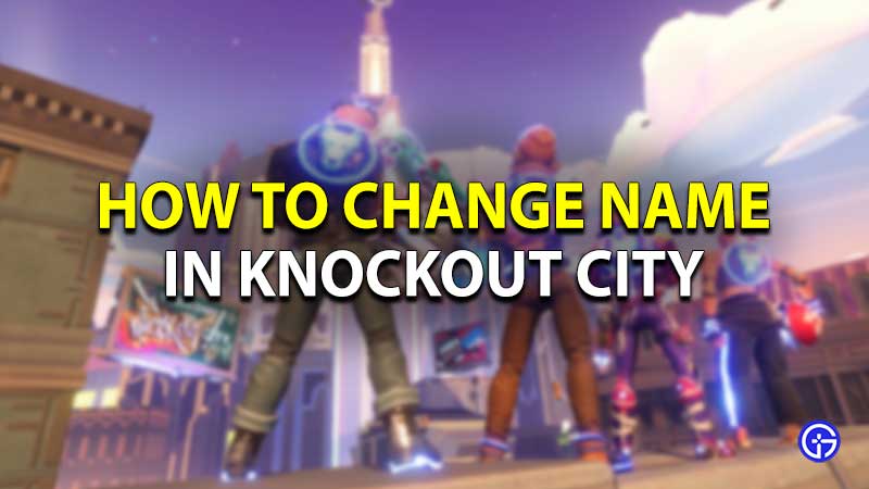 how to change name in knockout city