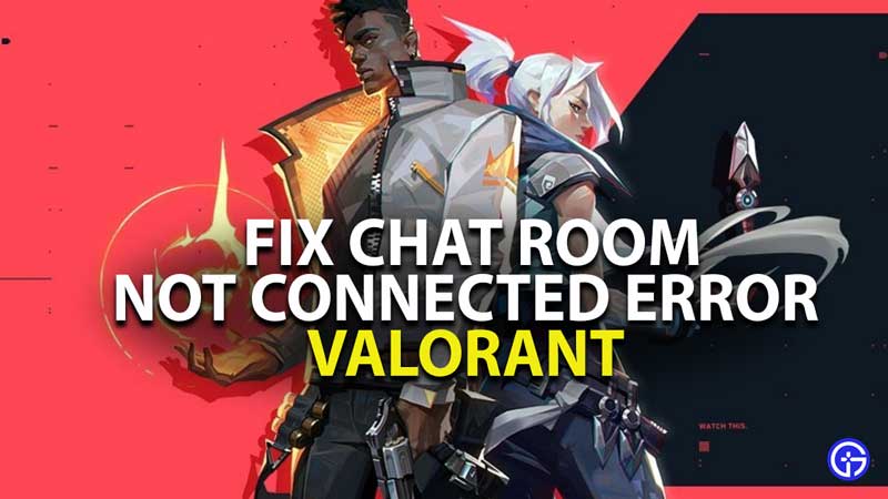 how to fix valorant chat room not connected error