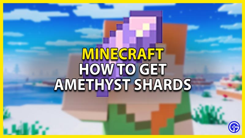 how to get amethyst shards in minecraft