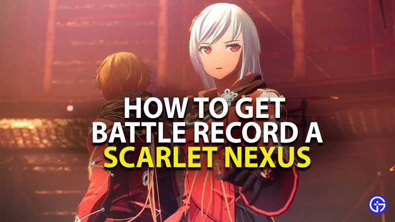 how to get battle record a in scarlet nexus