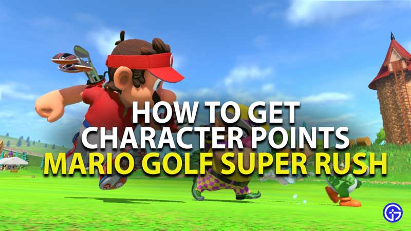 how to get character points in mario golf super rush