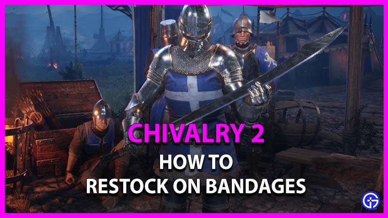 how to restock on bandages in chivalry 2