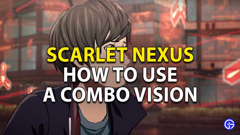how to use a combo vision in scarlet nexus