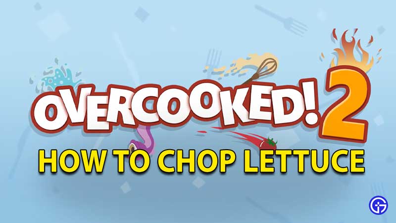 Overcooked 2: How To Chop Lettuce