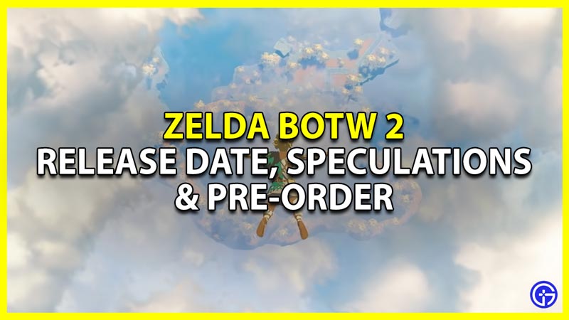 zelda botw 2 release date speculation and preorder