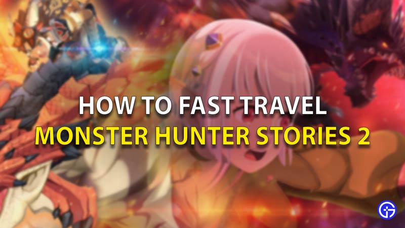 How To Fast Travel Monster Hunter Stories 2