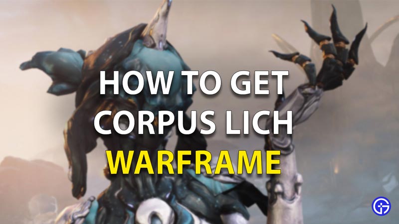 How To Get Corpus Lich Warframe