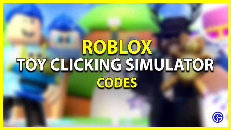 Roblox Toy Clicking Simulator Codes