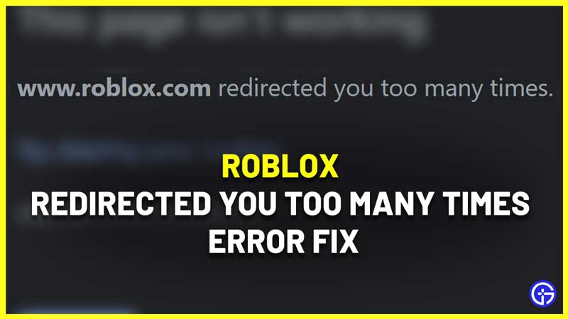 How to Fix Roblox.com Redirected You Too Many Times Error