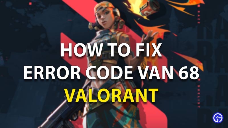 Van Code 68 Valorant Fix