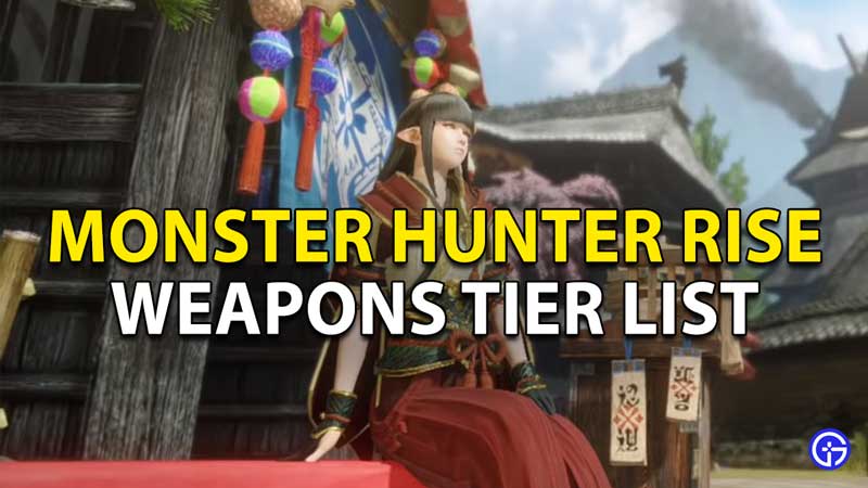 best weapons tier list monster hunter rise
