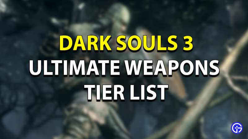 dark souls 3 weapons tier list