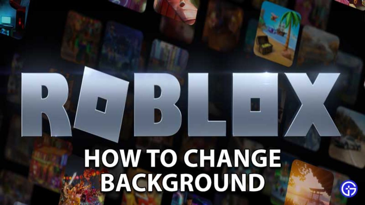 How To Change The Background In Roblox Gamer Tweak