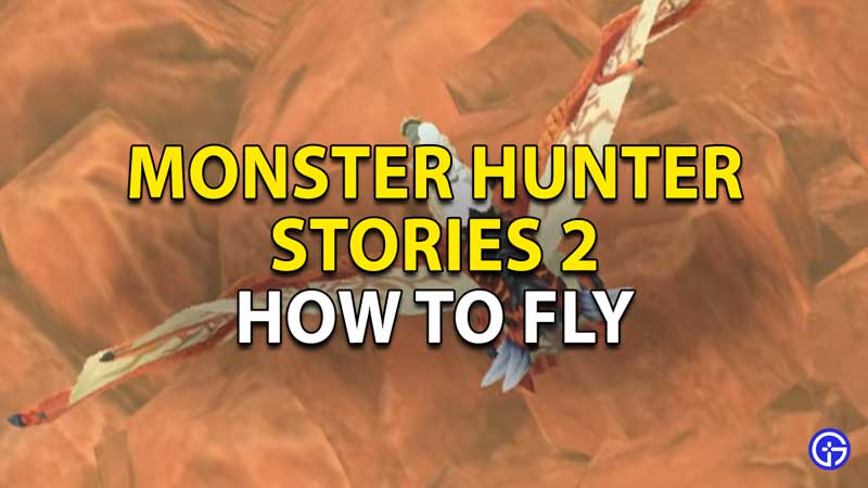 how to fly in monster hunter stories 2