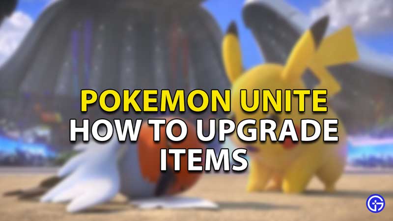 how to upgrade items in pokemon unite