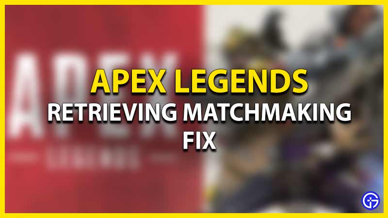 How To Fix Apex Legends Retrieving Matchmaking List