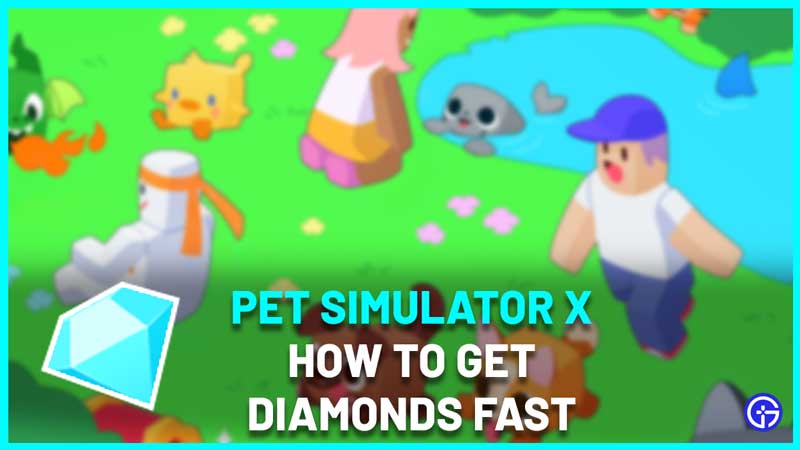 How to Get Diamonds in Pet Simulator X Quickly