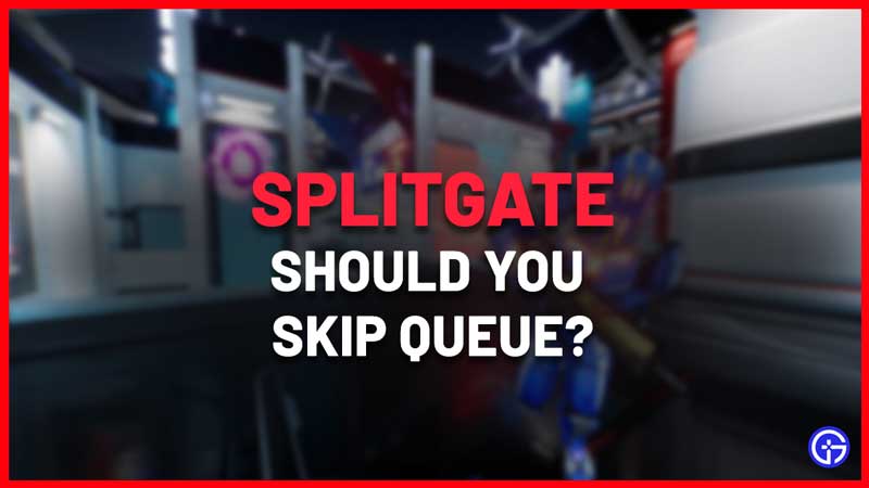 How To Skip Queue In Splitgate