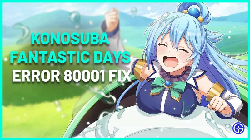 Konosuba Fantastic Days Error 80001 Fix
