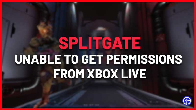 Splitgate Unable To Get Permissions From Xbox Live