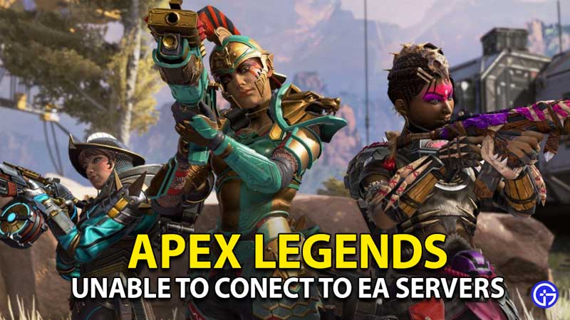 apex legends unable to connect ea servers error