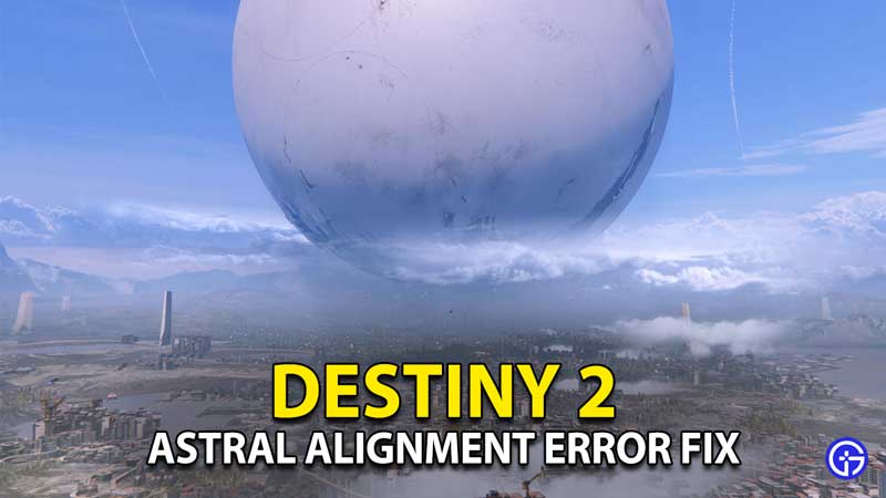 Astral Alignment Destiny 2 Not Working Error Fix Solution