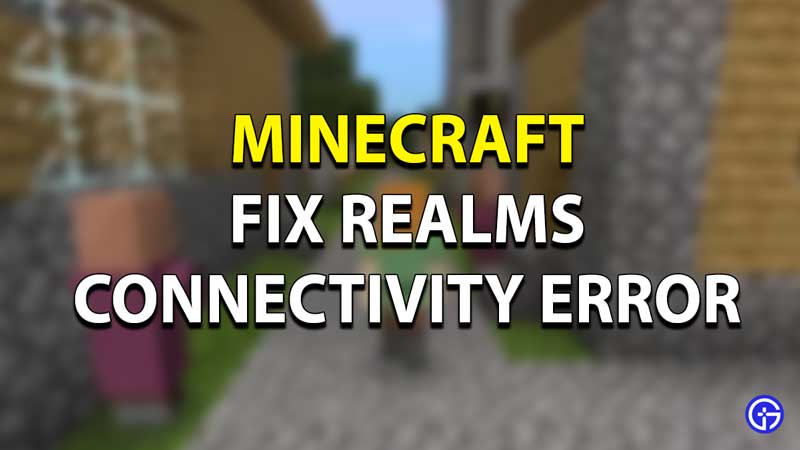 Minecraft Realm Connectivity Error Fix Guide