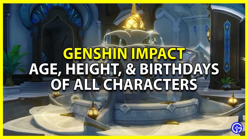 age height and birthday list for all playable characters in genshin impact