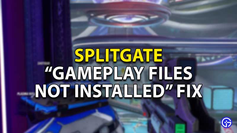 how to fix gameplay files not installed splitgate