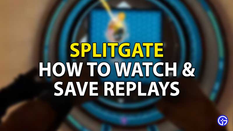 how to watch and save replays splitgate