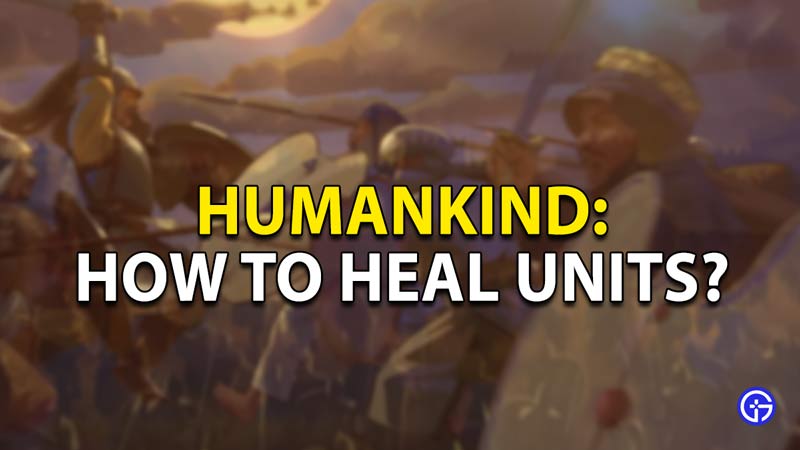 humankind heal units