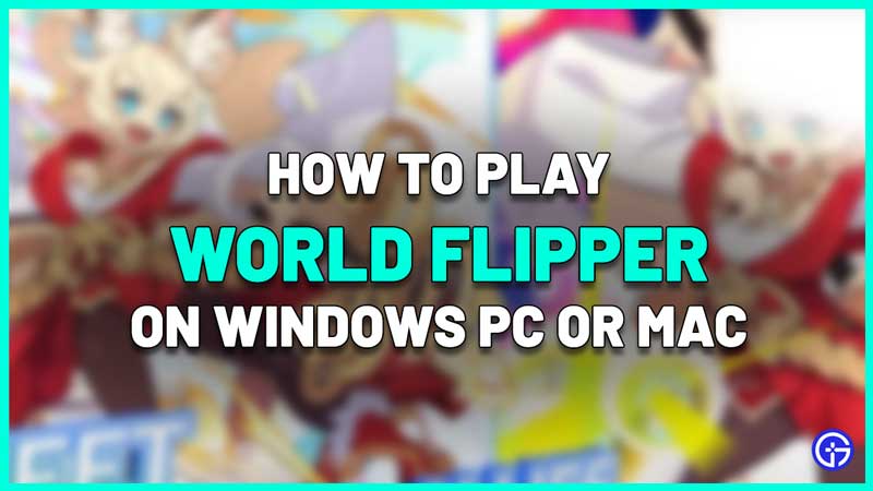 How To Play World Flipper On Windows PC And Mac