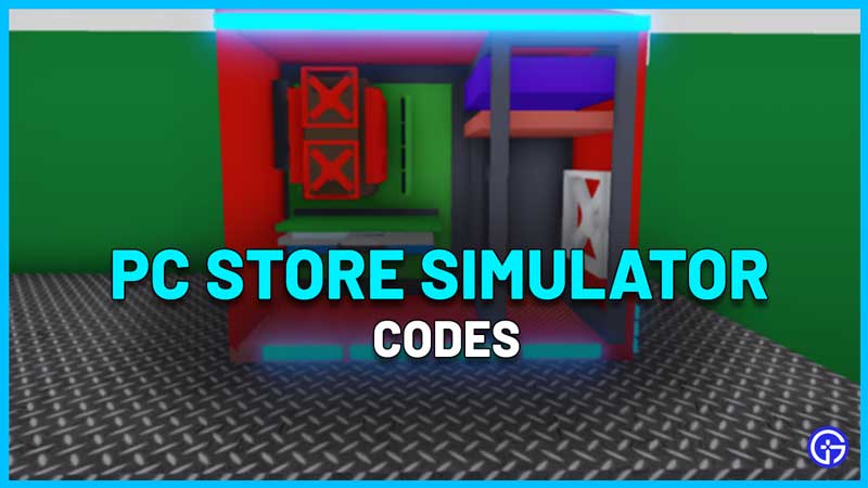 PC Store Simulator Codes January 2022 Gamer Tweak