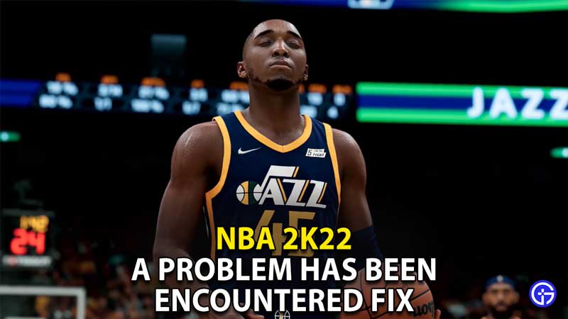 a problem has been encountered nba 2k22