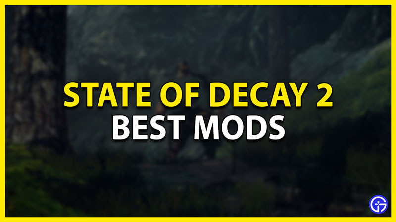 best mods state of decay 2