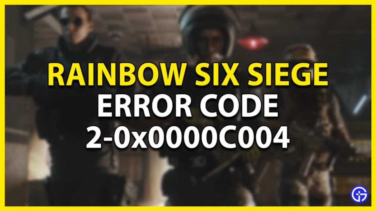 Sæt tøj væk kalligraf Grænseværdi Rainbow Six Siege: How To Fix Error Code 2-0x0000C004 - Gamer Tweak