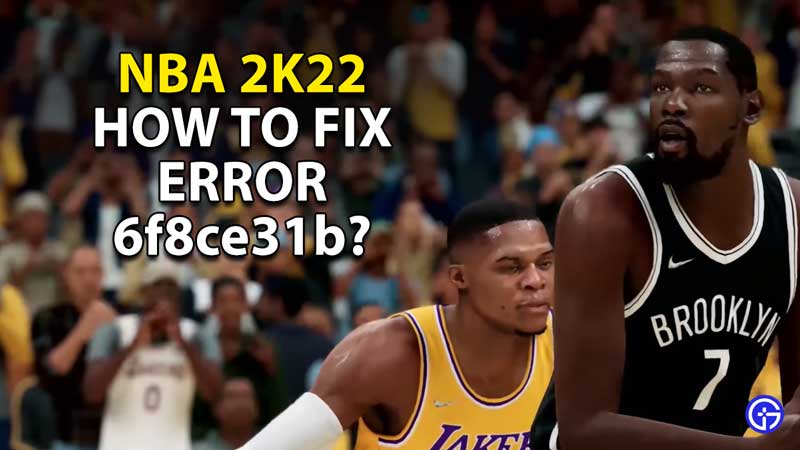 how to fix error code 6f8ce31b nba 2k22